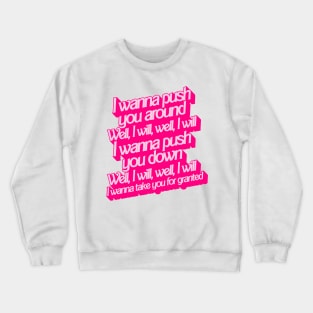 I Wanna Push You Around - Ken Serenade Crewneck Sweatshirt